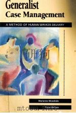 GENERALIST CASE MANAGEMENT  A METHOD OF HUMAN SERVICE DELIVERY   1998  PDF电子版封面    MARIANNE WOODSIDE，TRICIA MCCLA 