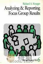 ANALYZING & REPORTING FOCUS GROUP RESULTS FOCUS GROUP KIT6   1998  PDF电子版封面  9780761908166   