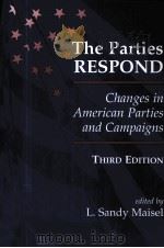 THE PARTIES RESPOND CHENGES IN AMERICAN PARTIES AND CAMPAIGNS THIRD EDITION   1997  PDF电子版封面  0813399602   