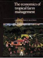THE ECONOMICS OF TROPICAL FARM MANAGEMENT   1985  PDF电子版封面  0521313678   