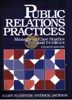 PUBLIC RELATIONS PRACTICES MANAGERIAL CASE STUDIES AND PROBLEMS FOURTH EDITION   1989  PDF电子版封面  0137384777   