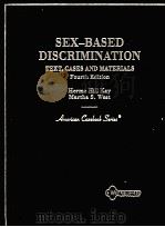 SEX-BASED DISCRIMINATION TEXT CASES AND MATERIALS FOURTH EDITION   1996  PDF电子版封面  0314096337   