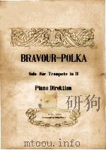 BRAVOUR-POLKA SOLO FUR TROMPETE IN B PIANO DIREKTION     PDF电子版封面     