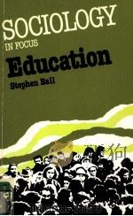 SOCIOLOGY IN FOCUS EDUCATION STEPHEN BALL   1986  PDF电子版封面  9780582355323   