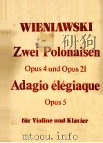 ZWEI POLONAISEN OPUS 4 UND OPUS 21 ADAGEIO ELEGIQUE OPUS 5     PDF电子版封面     