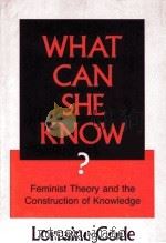 WHAT CAN SHE KONW? FEMINIST THEORY AND THE CONSTRUCTION OF KNOWLEDGE   1991  PDF电子版封面  0801497205   