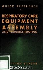QUICK REFERENCE TO RESPIRATORY CARE EQUIPMENT ASSEMBLY AND TUOUBLESHOOTING   1994  PDF电子版封面  0815108761   