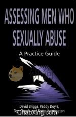 ASSESSING MEN WHO SEXUALLY ABUSE  A PRACTICE GUIDE   1998  PDF电子版封面  185302435X   