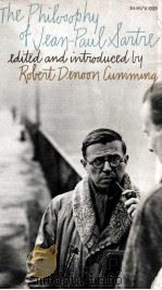 THE PHILOSOPHY OF JEAN-PAUL SARTRE   1965  PDF电子版封面    ROBERT DENOON CUMMING 