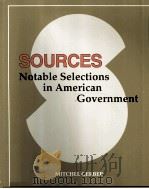 SOURCES  NOTABLE SELECTIONS IN AMERICAN GOVERNMENT   1996  PDF电子版封面    MITCHEL GERBER 