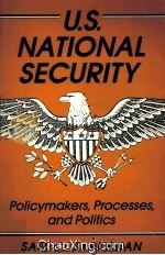 U.S.NATIONAL SECUTITY POLICYMAKERS，PROCESSES，AND POLITICS   1989  PDF电子版封面  1555870236   