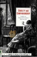 CRUELTY AND COMPANIONSHIP  CONFLICT IN NINETEENTH-CENTURY MARRIED LIFE   1992  PDF电子版封面  0415036224   