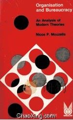 ORGANISATION AND BUREAUCRACY  AN ANALYSIS MODERN THEORIES   1967  PDF电子版封面    NICOS P.MOUZELIS 
