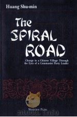 THE SPIRAL ROAD  CHANGE IN A CHINESE VILLAGE THROUGH THE ETES OF A COMMUNIST PARTY LEADER   1989  PDF电子版封面    HUANG SHU-MIN 