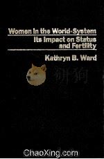 WOMEN IN THE WORLD-SYSTEM  ITS IMPACT ON STATUS AND FERTILITY   1984  PDF电子版封面  0030697549   