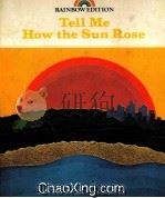 TELL ME HOW THE SUN ROSE  RAINBOW EDITION   1980  PDF电子版封面  0663370655   