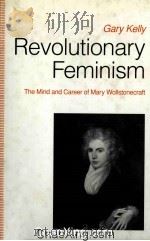 REVOLUTIONARY FEMINISM  THE MIND AND CAREER OF MARY WOLLSTONECRAFT   1992  PDF电子版封面  0333511026   