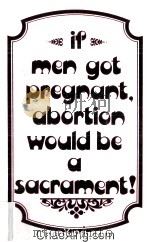 IF MEN GOT PREGNANT ABORTION WOULD BE  A SACRAMENT   1991  PDF电子版封面  1877649120   