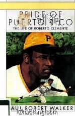 PRIDE OF PUERTO RICO  THE LIFE OF ROBERTO CLEMENTE   1988  PDF电子版封面  0021795290   