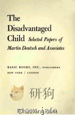 THE DISADVANTAGED CHILD SELECTED PAPERS OF MARTIN DEUTSCH AND ASSOCIATES   1967  PDF电子版封面     