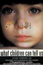 WHAT CHILDREN CAN TELL US  ELICITING，INTERPRETING，AND EVALUATING CRITICAL INFORMATION FROM CHILDREN（1992 PDF版）