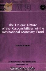THE UNIQUE NATURE OF THE RESPONSILITIES OF THE INTERNATIONAL MONETARY FUND   1992  PDF电子版封面  1557752281   