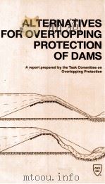 ALTERNATIVES FOR OVERTOPPING PROTECTION OF DAMS   1994  PDF电子版封面  0784400040   