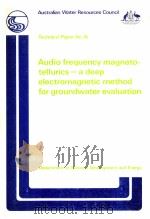 AUDIO FREQUENCY MAGNETOTELLURICS-A DEEP ELECTROMAGNETIC METHOD FOR GROUNDWATER EVALUATION   1982  PDF电子版封面  0644022159   