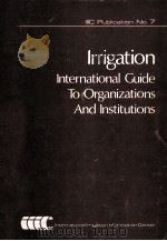 IRRIGATION:INTERNATIONAL GUIDE TO ORGANIZATIONS AND INSTITUTIONS   1980  PDF电子版封面  0080263631   