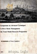 SYMPOSIUM ON ADVANCED TECHNIQUES IN RIVER BASIN MANAGEMENT:THE TRENT MODEL RESEARCH PROGRAMME（1972 PDF版）