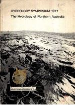 HYDROLOGY SYMPOSIUM 1977 THE HYDROLOGY OF NORTHERN AUSTRALIA   1977  PDF电子版封面  0858251799   