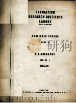IRRIGATION RESEARCH INSTITUTE LAHORE (WEST PAKISTAN) PUBLISHED PAPERS PART A BIBLIOGRAPHY SERIES 1:1（ PDF版）