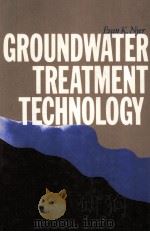 GROUNDWATER TREATMENT TECHNOLOGY   1985  PDF电子版封面  0442267061   