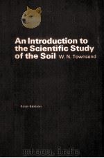 AN INTRODUCTION TO THE SCIENTIFIC STUDY OF THE SOIL FIFTH EDITION   1973  PDF电子版封面  0713124075   