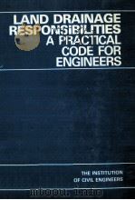 LAND DRAINAGE RESPONSIBILITIES:A PRACTICAL CODE FOR ENGINEERS   1983  PDF电子版封面  0727704508   