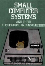 SMALL COMPUTER SYSTEMS AND THEIR APPLICATIONS IN CONSTRUCTION   1980  PDF电子版封面  0727701061   