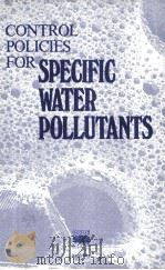 CONTROL POLICIES FOR SPECIFIC WATER POLLUTANTS   1982  PDF电子版封面     