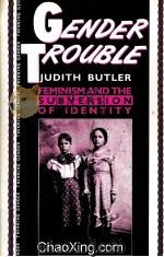 GENDER TROUBLE  JUDITH BUTLER FEMINISM AND THE SUBVERSION OF IDENTITY（1990 PDF版）