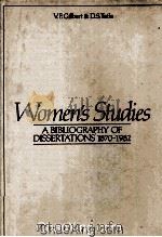 WOMEN%S STUDIES  A BIBLIOGRAPHY  OF  DISSERTATIONS  1870-1982   1985  PDF电子版封面  0631137149   