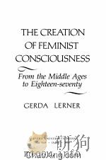 THE CREATION OF FEMINIST CONSCIOUSNESS  FROM THE MIDDLE AGES TO EIGHTEEN-SEVENTY   1993  PDF电子版封面  0195066049   