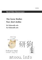 VIER KURZE STUDIEN FOUR SHORT STUDIES FUR VIOLONCELLO SOLO FOR VIOLONCELLO SOLO   1972  PDF电子版封面     