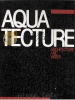 AQUATECTURE:ARCHITECTURE AND WATER   1986  PDF电子版封面  0851367271   