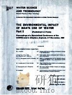 THE ENVIRONMENTAL IMPACT OF MAN‘S USE OF WATER PART 2   1981  PDF电子版封面     