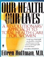 OUR HEALTH OUR LIVES  A REVOLUTIONARY APPROACH TO TOTAL HEALTH CARE FOR WOMEN   1995  PDF电子版封面  0671880861   