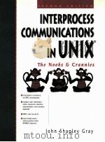 INTERPROCESS COMMUNICATIONS IN UNIX  THE NOOKS AND CRANNIES  SECOND EDITION   1998年  PDF电子版封面    JOHN SHAPLEY GRAY 