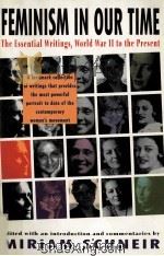 FEMINISM IN OUR TIME  THE ESSENTIAL WRITINGS，WORLS WAR II TO THE PRESENT   1994  PDF电子版封面  0679745084   