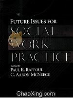 FUTURE ISSUES FOR SOCIAL WORK PRACTICE   1996  PDF电子版封面  0205174299   