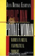 PUBLIC MAN，PRIVATE WOMAN  WOMEN IN SOCIAL AND POLITICAL THOUGHT   1981  PDF电子版封面  0691024766   