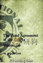 THE FUND AGREEMENT IN THE COURTS  VOLUME IV   1989  PDF电子版封面  1557751307   