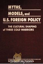 MYIHS，MODELS & U.S.FOREIGN POLICY  THE CULTURAL SHAPING OF THREE COLD WARRIORS（1998 PDF版）